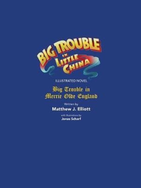 Big Trouble in Little China Illustrated Novel: BigTrouble in Merrie Olde England