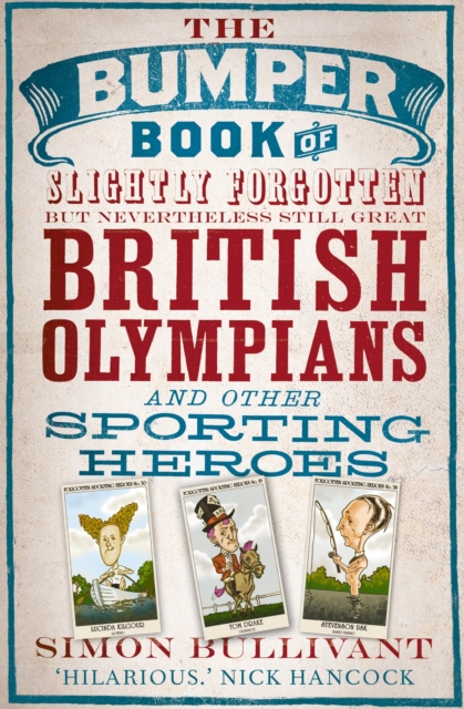 Bumper Book of Slightly Forgotten but Nevertheless Still Great British Olympians and Other Sporting Heroes