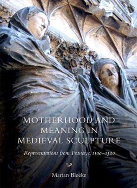 Motherhood and Meaning in Medieval Sculpture