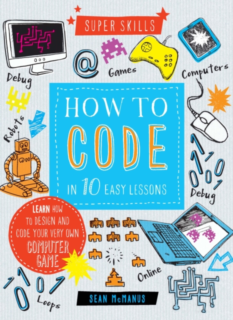 Super Skills: How to Code in 10 Easy Lessons