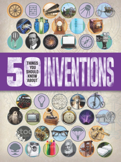 50 Things You Should Know About: Inventions