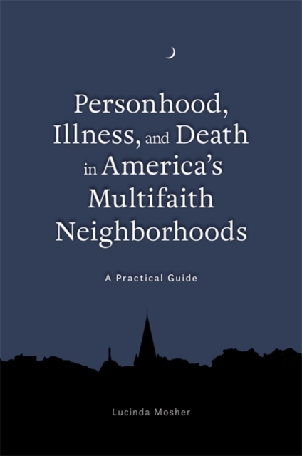 Personhood, Illness, and Death in America's Multifaith Neighborhoods