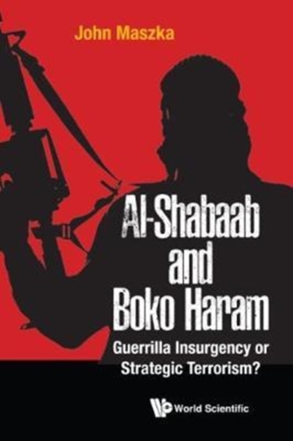 Al-shabaab And Boko Haram: Guerrilla Insurgency Or Strategic Terrorism?