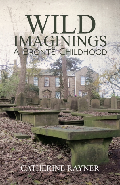 Wild Imaginings: A Bronte Childhood