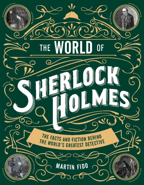 World of Sherlock Holmes: The Facts and Fiction Behind t