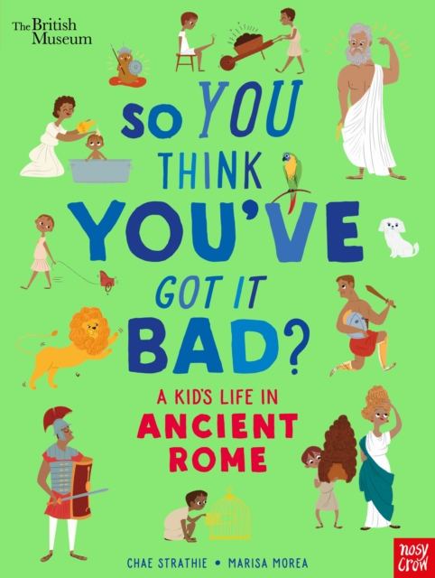 British Museum: So You Think You've Got It Bad? A Kid's Life in Ancient Rome
