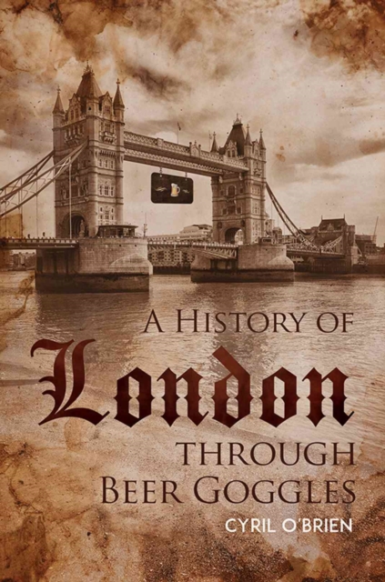 History of London through Beer Goggles
