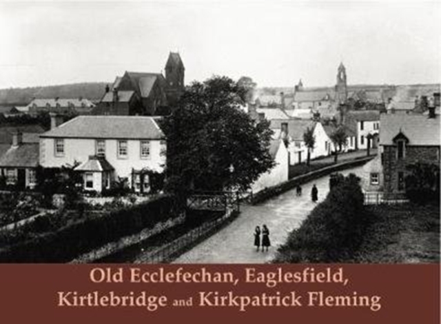 Old Ecclefechan, Eaglesfield, Kirtlebridge and Kirkpatrick Fleming