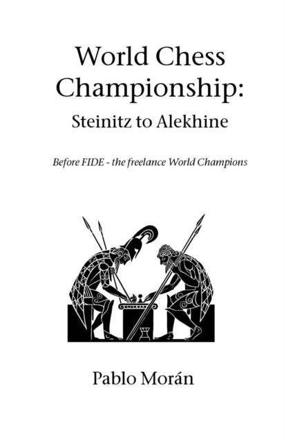 World Chess Championship: Steinitz to Alekhine