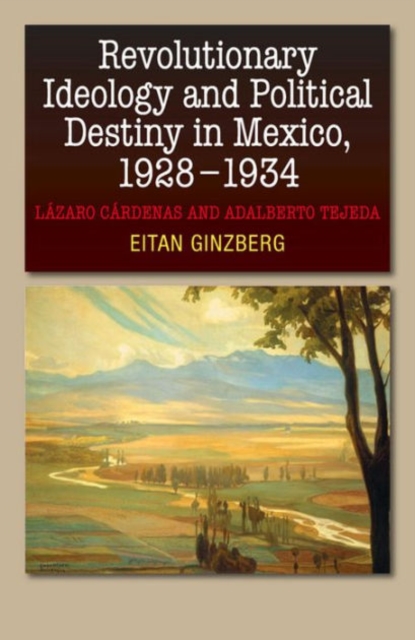 Revolutionary Ideology & Political Destiny in Mexico, 19281934