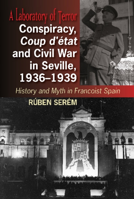 Conspiracy, Coup d'etat & Civil War in Seville, 1936-1939