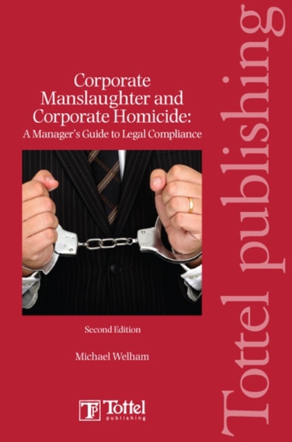 Corporate Manslaughter and Corporate Homicide: A Manager's Guide to Legal Compliance