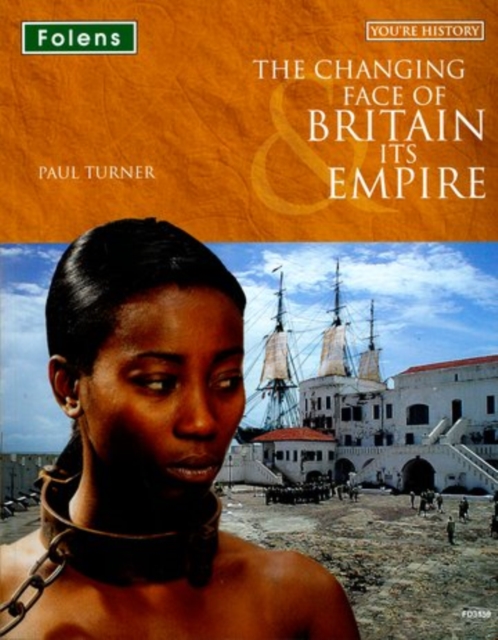 You're History: The Changing Face of Britain & Its Empire: Student Book