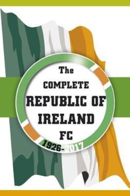 Complete Republic of Ireland FC 1926-2017