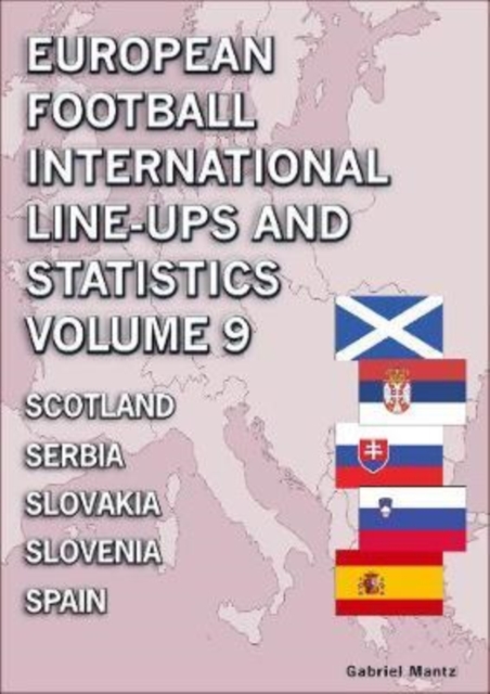 European Football International Line-ups and Statistics - Volume 9 Scotland to Spain