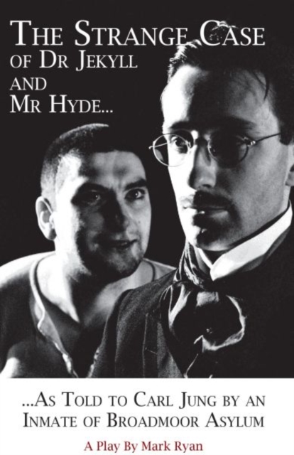 Strange Case of Dr Jekyll and Mr Hyde as Told to Carl Jung by an Inmate of Broadmoor Asylum
