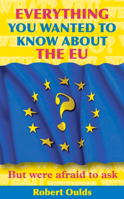 Everything You Wanted to Know About the EU But Were Afraid to Ask