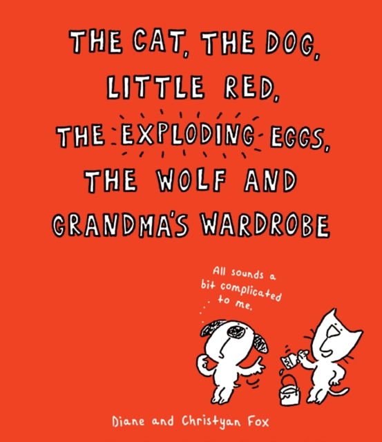 Cat, The Dog, Little Red, the Exploding Eggs, the Wolf and Grandma's Wardrobe