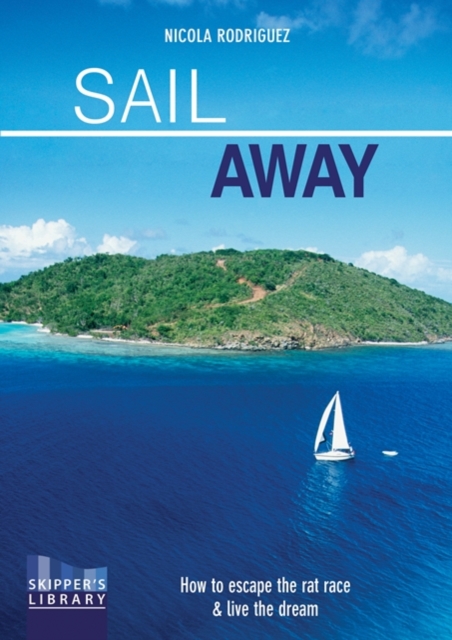 Sail Away - How to escape the rat race and live the dream Second edition