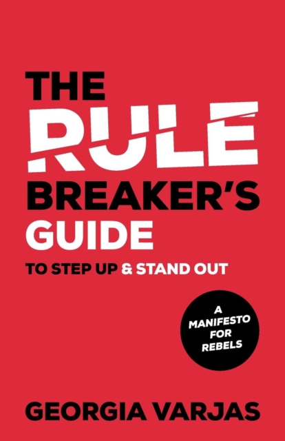Rule Breaker's Guide To Step Up & Stand Out