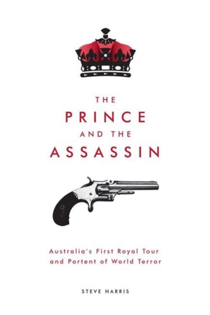 Prince and the Assassin: Australia's First Royal Tour and Portent of World Terror