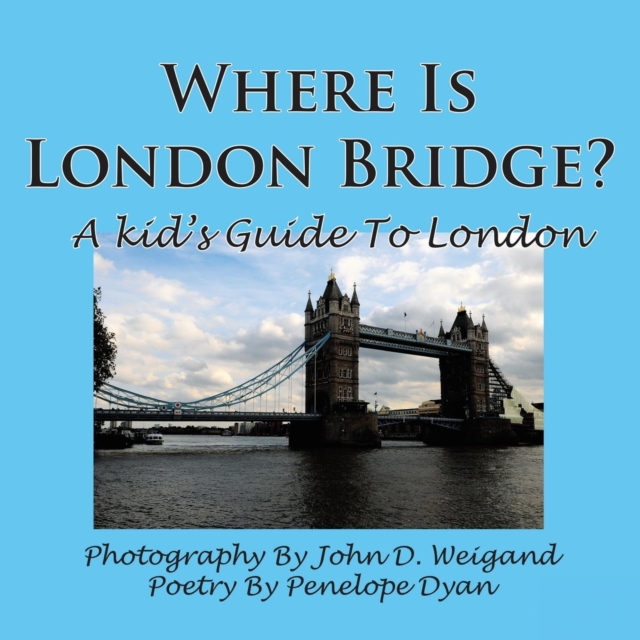 Where Is London Bridge? A Kid's Guide To London
