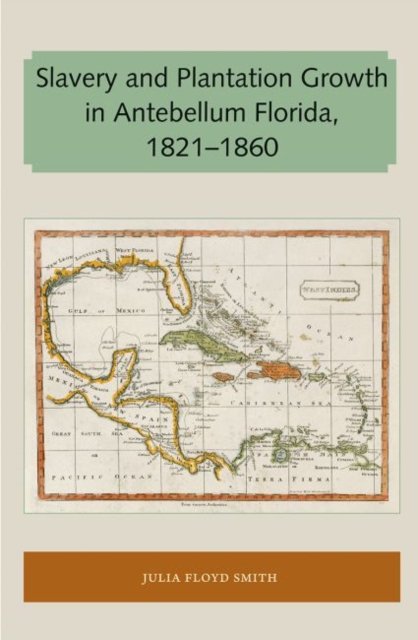 Slavery and Plantation Growth in Antebellum Florida 1821-1860