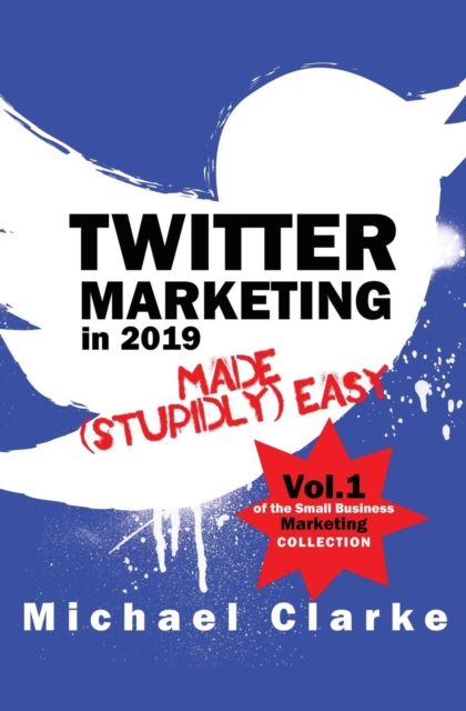 Twitter Marketing in 2019 Made (Stupidly) Easy