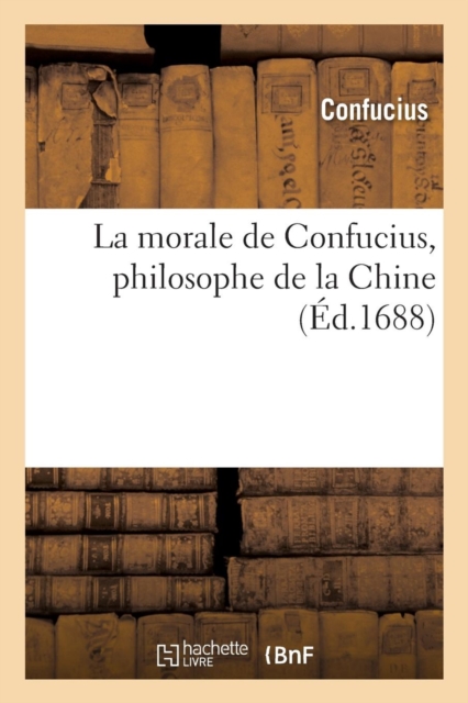 Morale de Confucius, Philosophe de la Chine ( d.1688)