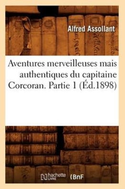 Aventures Merveilleuses Mais Authentiques Du Capitaine Corcoran. Partie 1 ( d.1898)