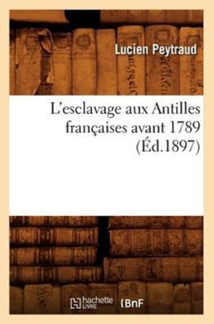 L'Esclavage Aux Antilles Fran aises Avant 1789 ( d.1897)