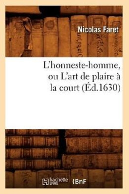 L'Honneste-Homme, Ou l'Art de Plaire a la Court (Ed.1630)