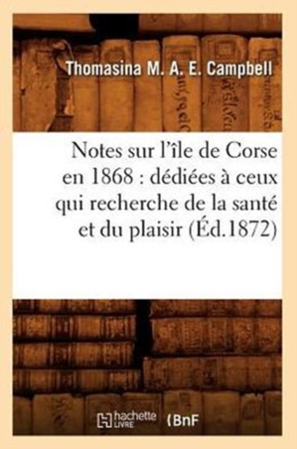 Notes Sur l' le de Corse En 1868