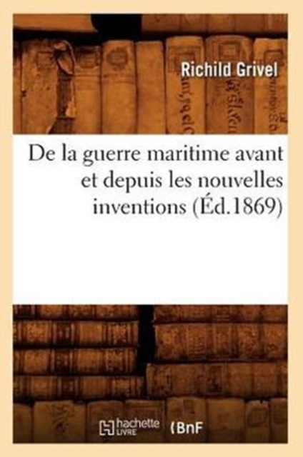 de la Guerre Maritime Avant Et Depuis Les Nouvelles Inventions ( d.1869)