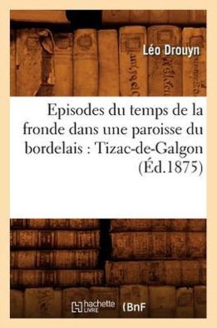 Episodes Du Temps de la Fronde Dans Une Paroisse Du Bordelais