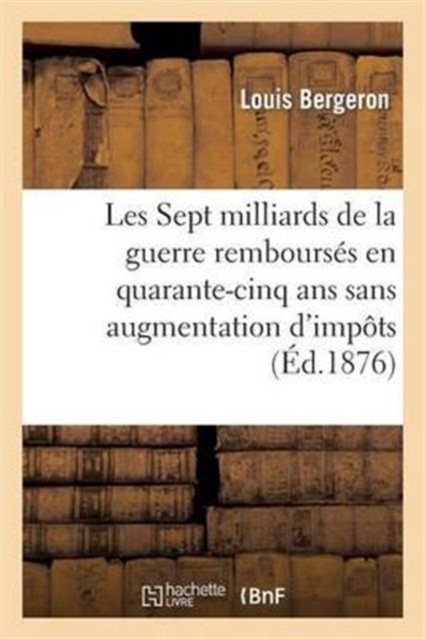 Les Sept Milliards de la Guerre Rembours s En Quarante-Cinq ANS Sans Augmentation d'Imp ts