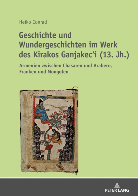 Geschichte Und Wundergeschichten Im Werk Des Kirakos Ganjakec'i (13. Jh.)