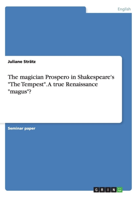 Magician Prospero in Shakespeare's the Tempest. a True Renaissance Magus?