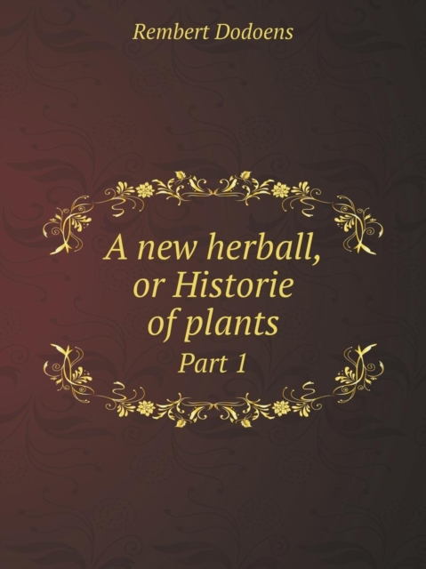 New Herball, or Historie of Plants Part 1