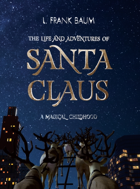 Life and Adventures of Santa Claus. A Magical Childhood