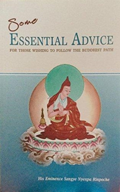 Some Essential Advice for Those Wishing to Follow the Buddhist Path