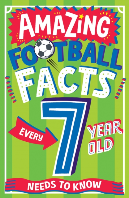 AMAZING FOOTBALL FACTS FOR EVERY 7 YEAR OLD