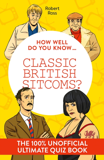 How Well Do You Know … Classic British Sitcoms?