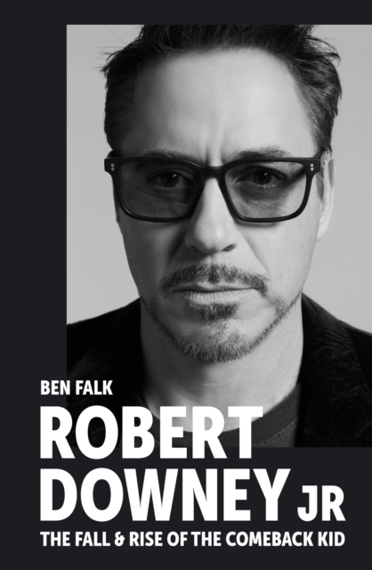 Robert Downey Jr: The Fall and Rise of the Comeback Kid