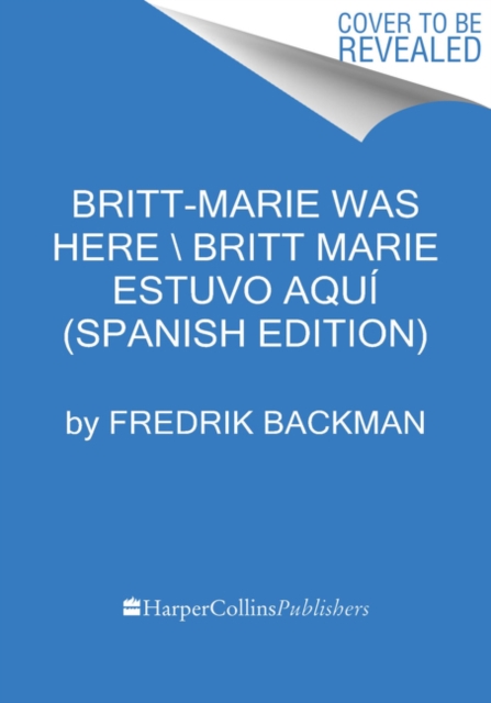 Britt-Marie Was Here  Britt-Marie estuvo aqui (Spanish edition)