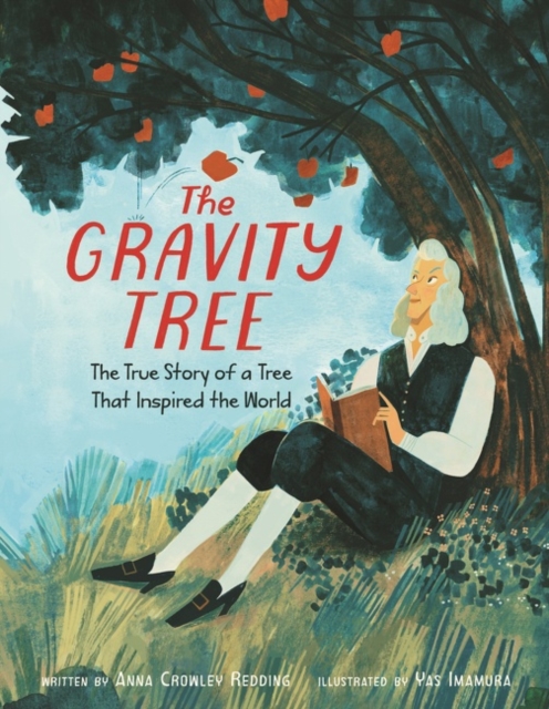 Gravity Tree: The True Story of a Tree That Inspired the World