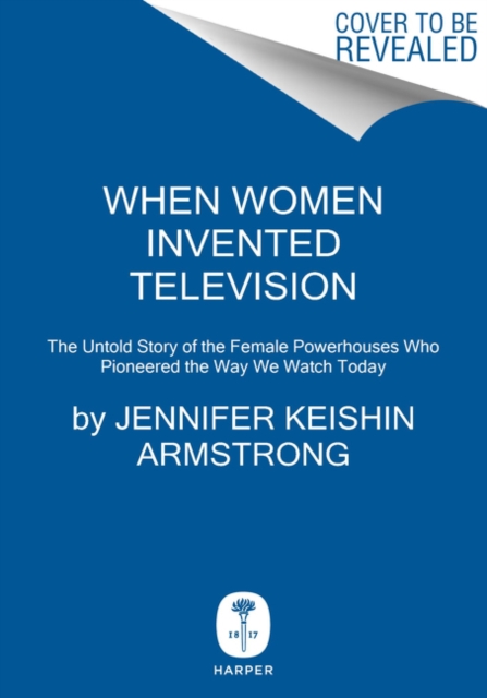 When Women Invented Television