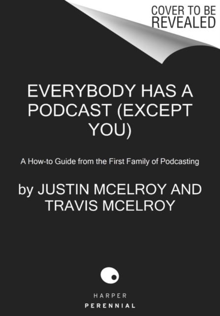 Everybody Has a Podcast (Except You)