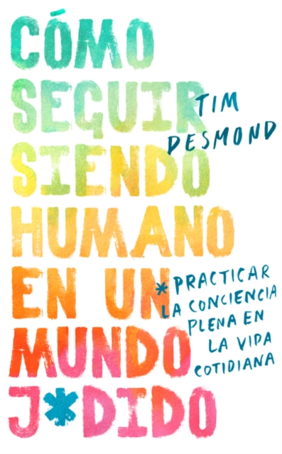 How to Stay Human in a F*cked-Up World  (Spanish edition)