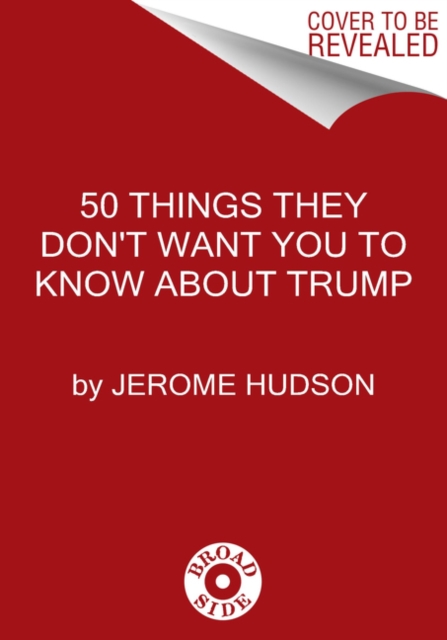 50 Things They Don't Want You to Know About Trump